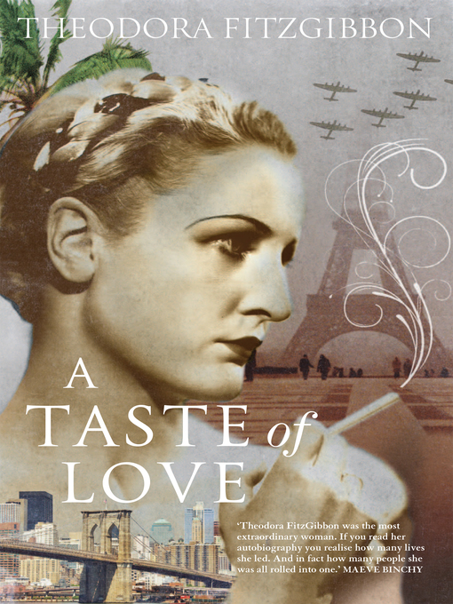 Title details for A Taste of Love – the Memoirs of Bohemian Irish Food Writer Theodora FitzGibbon by Theodora FitzGibbon - Available